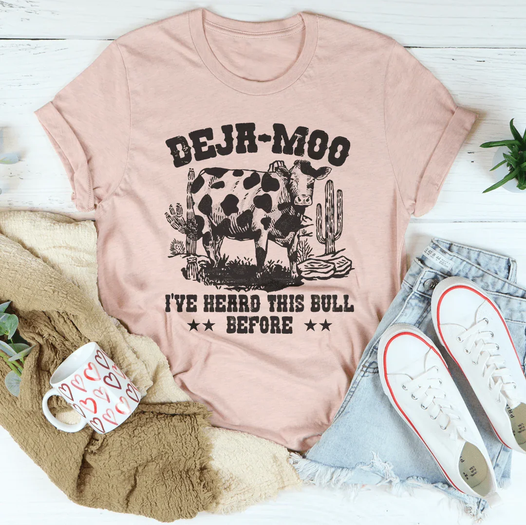 Deja Moo I've Heard This Bull Before Tee - WonderingCloth