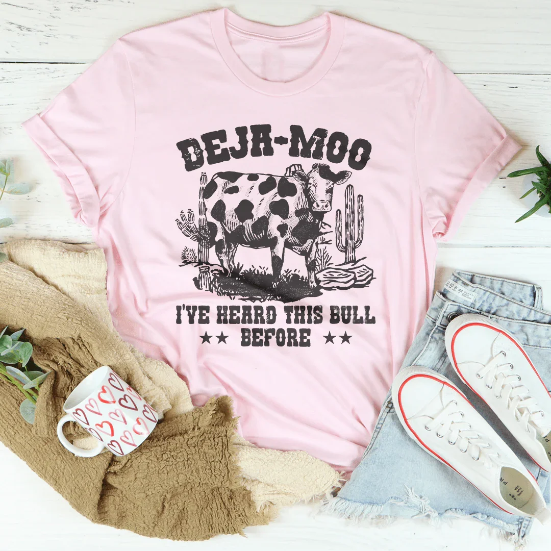 Deja Moo I've Heard This Bull Before Tee - WonderingCloth
