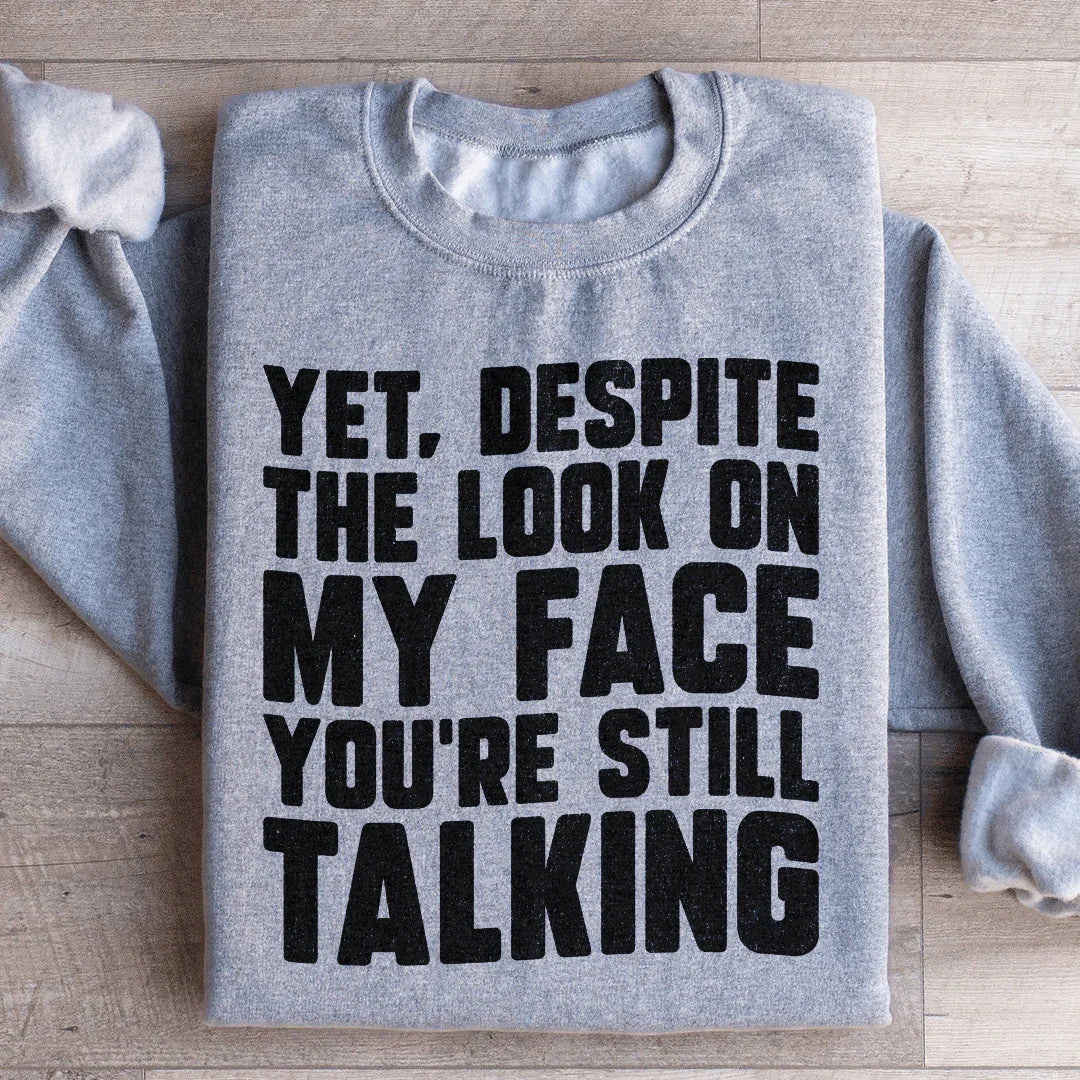 Despite The Look On My Face You're Still Talking Sweatshirt - WonderingCloth