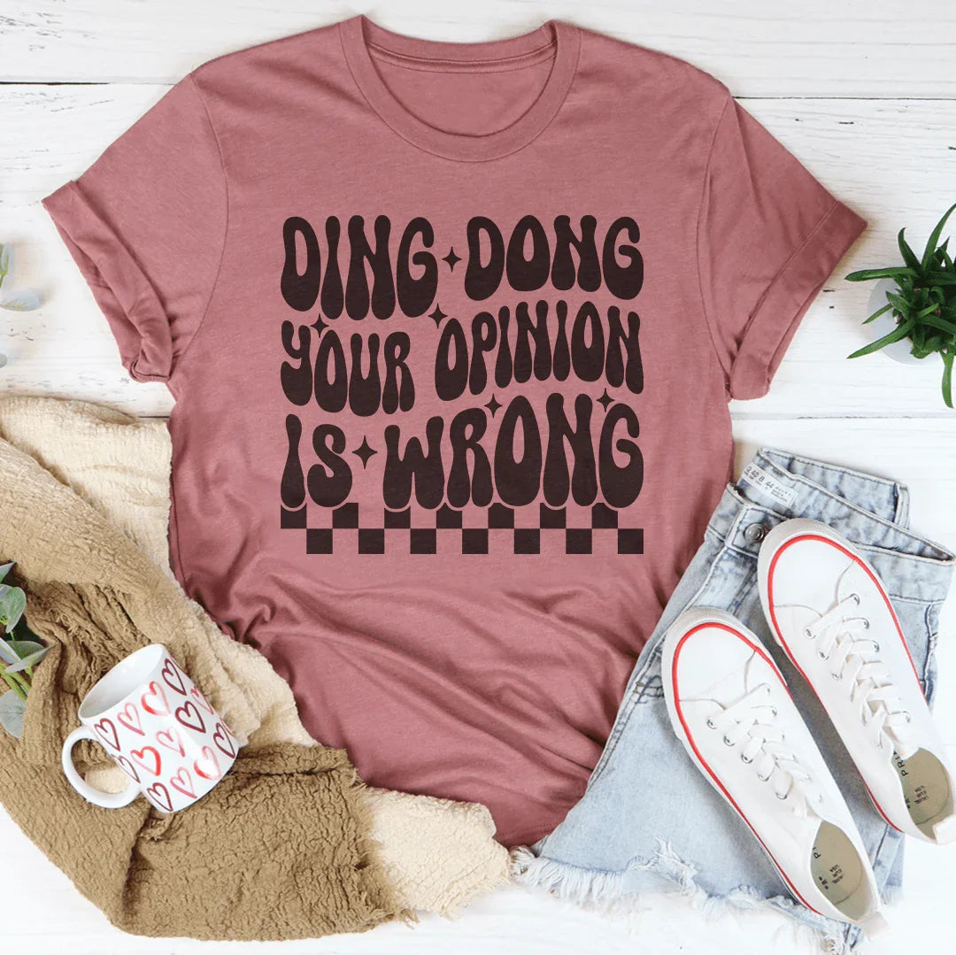 Ding Dong Your Opinion Is Wrong Tee - WonderingCloth