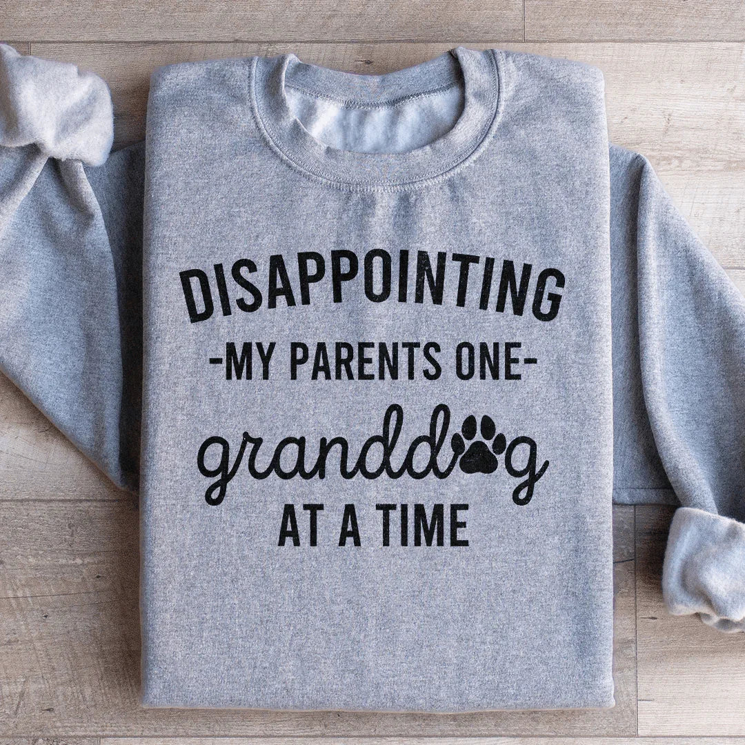 Disappointing My Parents One Granddog At A Time Sweatshirt - WonderingCloth