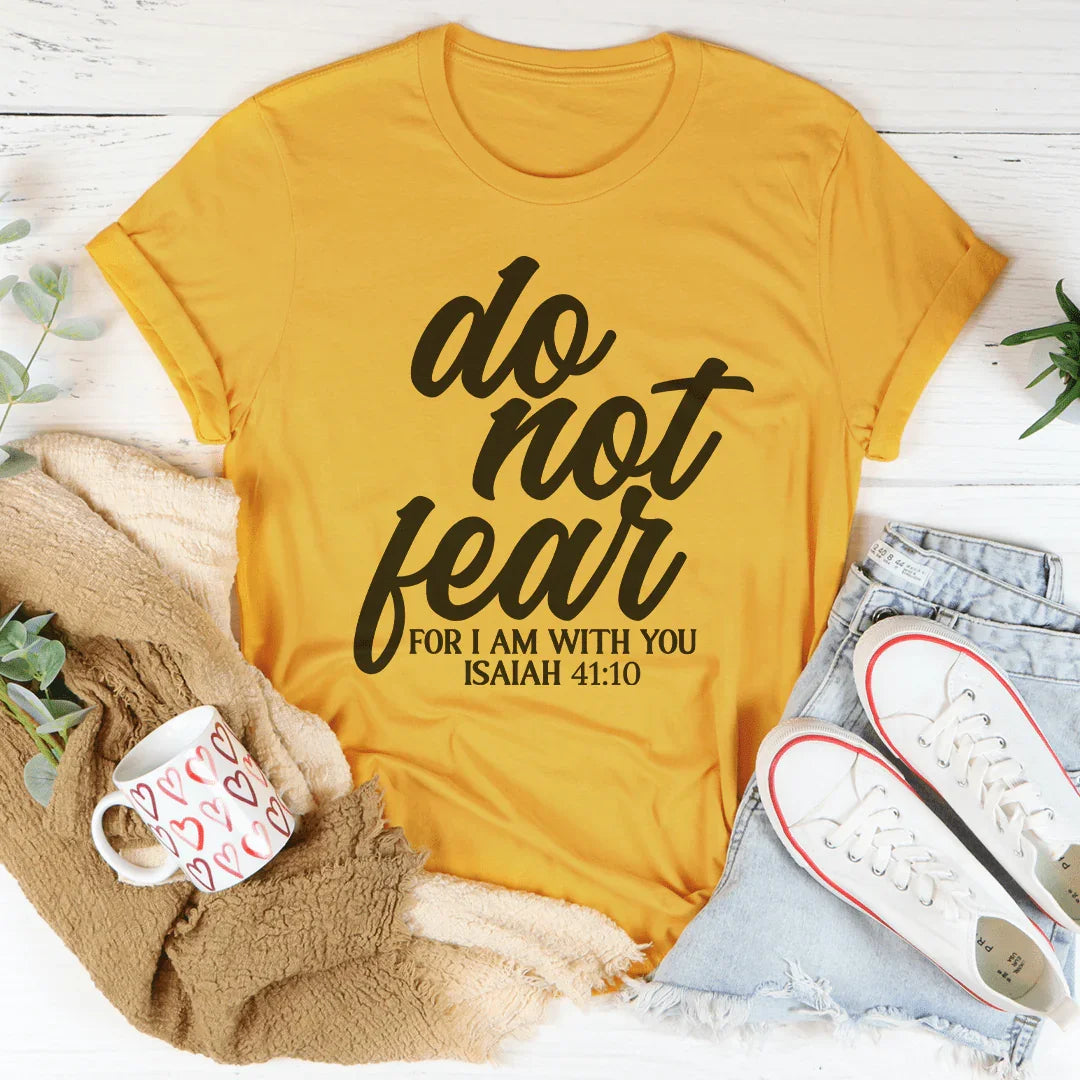 Do Not Fear For I Am With You Isaiah 41:10 Tee - WonderingCloth