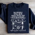 Do People Still Run Away With The Circus Sweatshirt - WonderingCloth