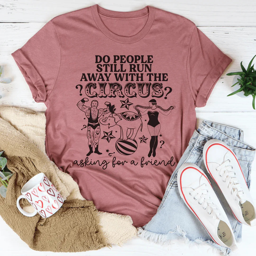 Do People Still Run Away With The Circus Tee - WonderingCloth