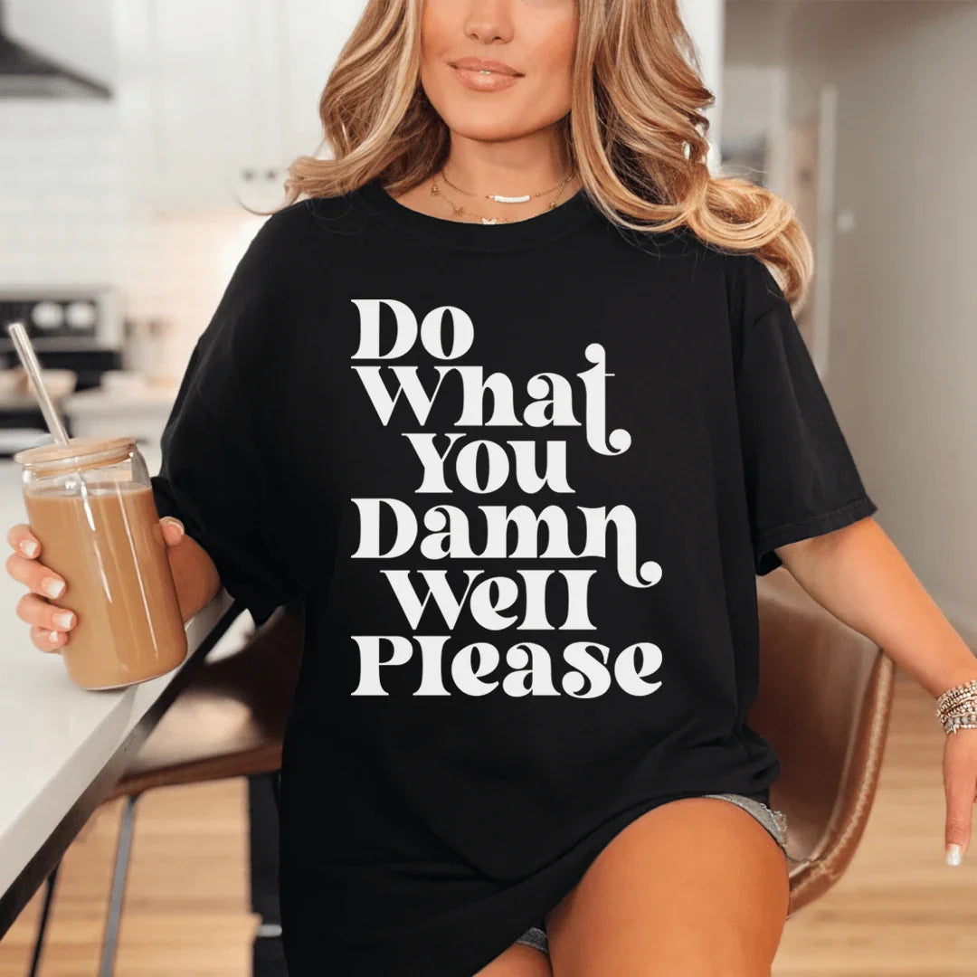 Do What You Damn Well Please Tee - WonderingCloth
