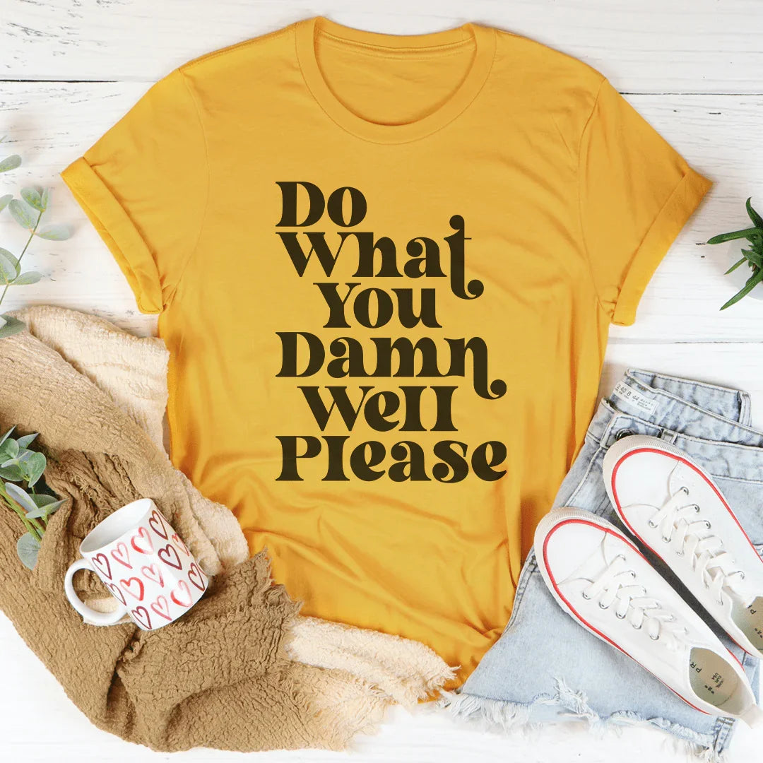 Do What You Damn Well Please Tee - WonderingCloth
