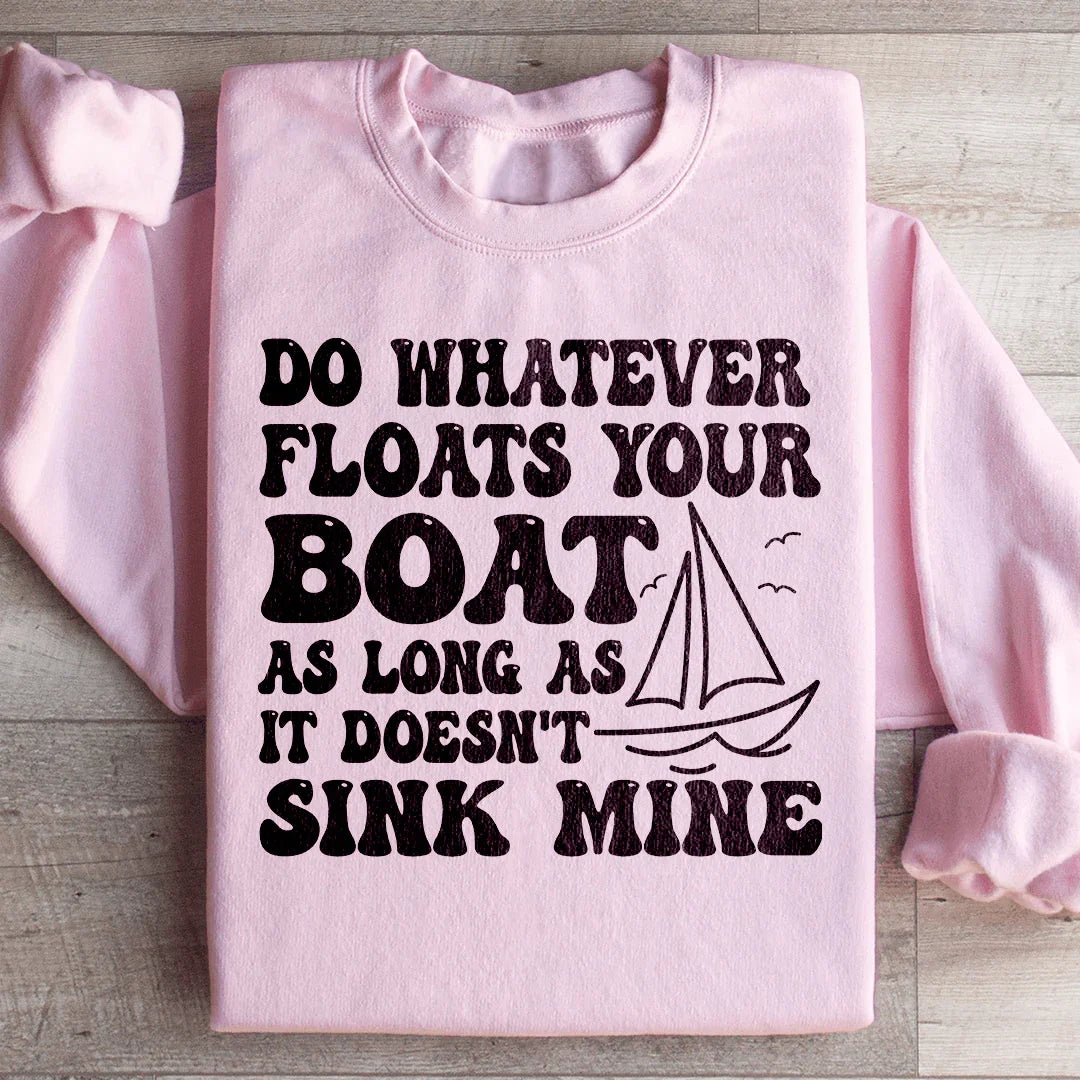 Do Whatever Floats Your Boat Sweatshirt - WonderingCloth