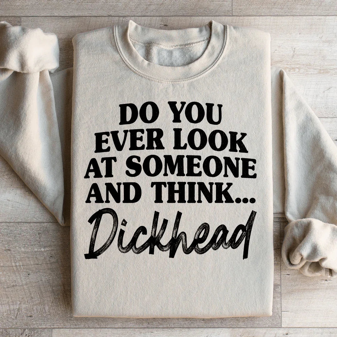 Do You Ever Look At Someone Sweatshirt - WonderingCloth