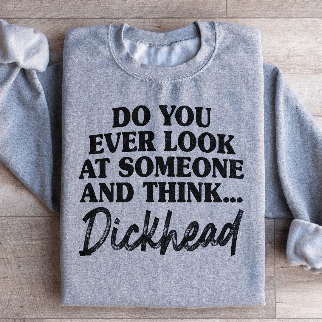 Do You Ever Look At Someone Sweatshirt - WonderingCloth