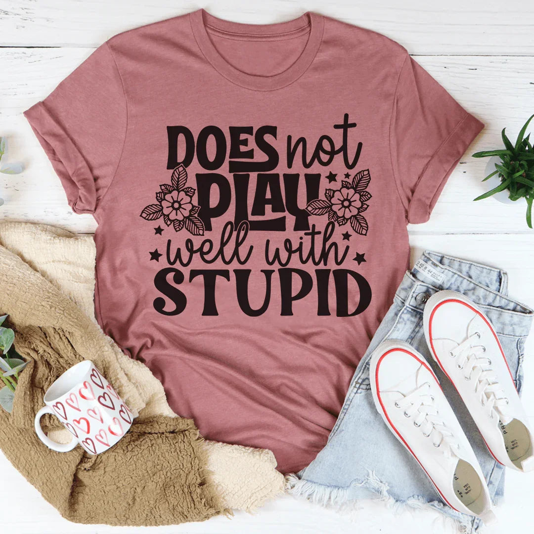 Does Not Play Well With Stupid Tee - WonderingCloth