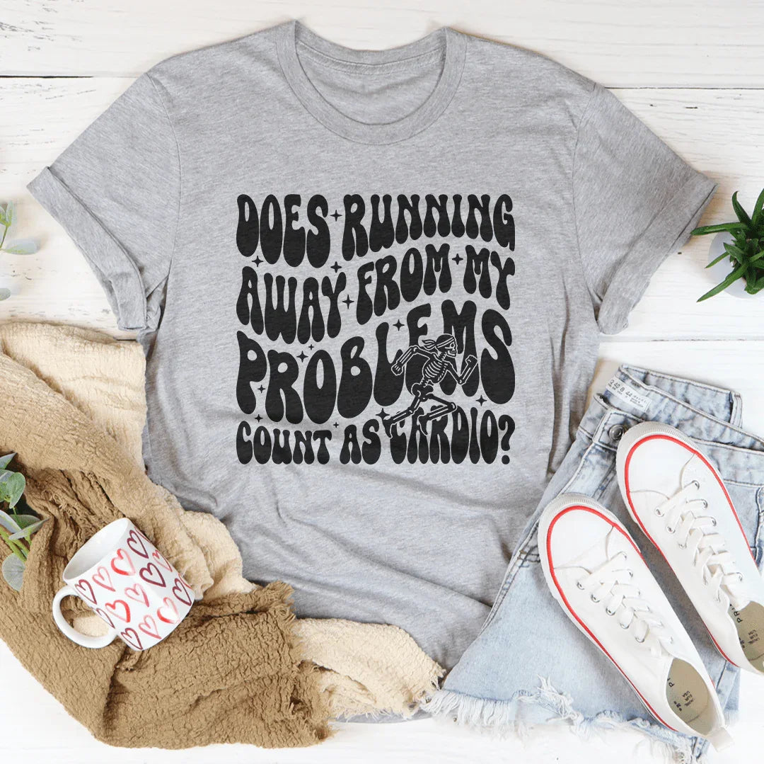 Does Running Away From My Problems Count As Cardio Tee - WonderingCloth