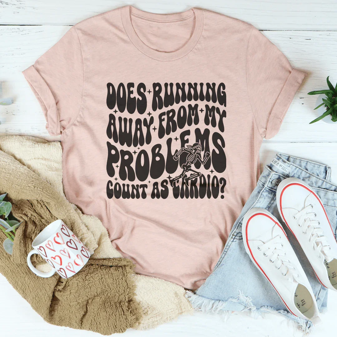 Does Running Away From My Problems Count As Cardio Tee - WonderingCloth