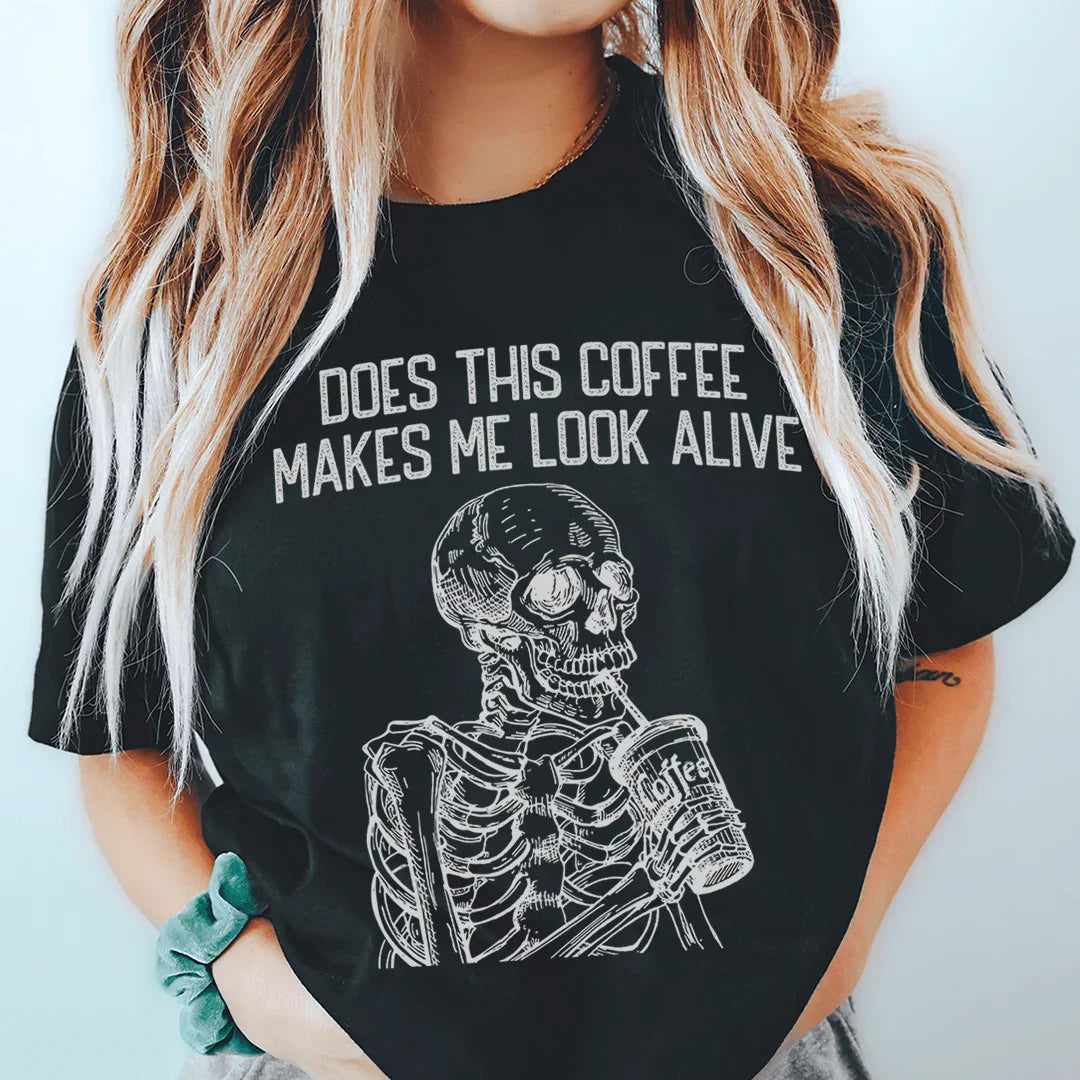 Does this Coffee Makes Me Look Alive Tee - WonderingCloth