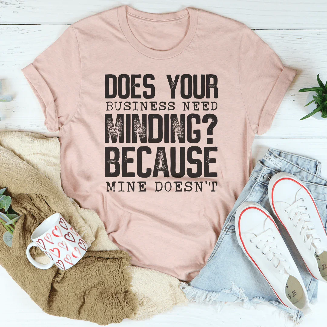 Does Your Business Need Minding Tee - WonderingCloth