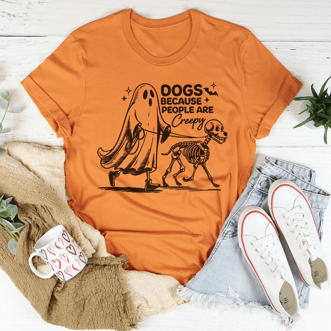 Dogs Because People Are Creepy Tee - WonderingCloth