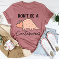 Don't Be A Cuntasaurus Tee - WonderingCloth