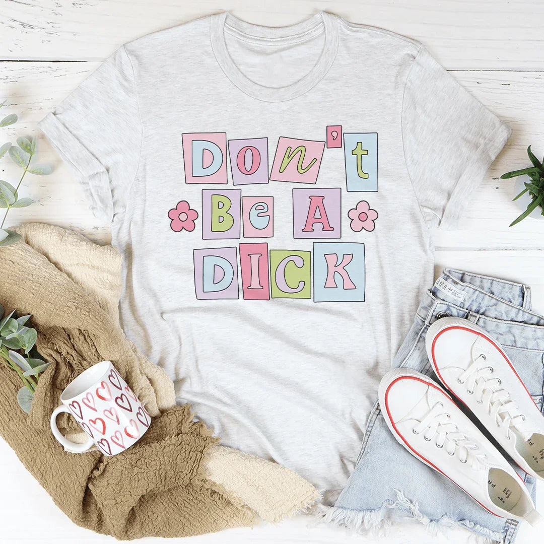 Don’t Be A D* Tee - WonderingCloth