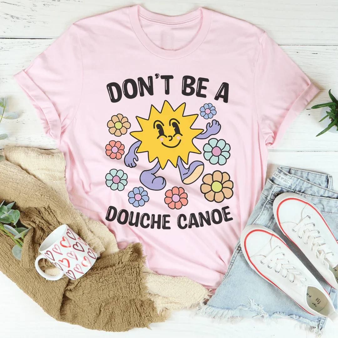 Don't Be A Douche Canoe Tee - WonderingCloth