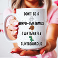 Don’t Be A Hippo-Twatamus Twatwaffle Cuntasaurous Ceramic Mug 15 oz - WonderingCloth
