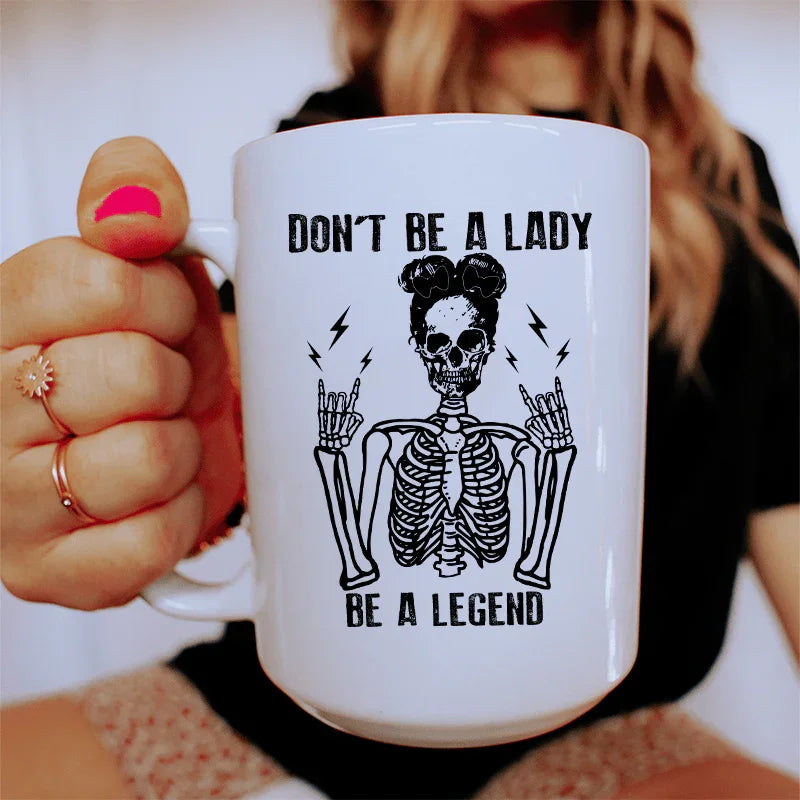 Don't Be A Lady Be A Legend Ceramic Mug 15 oz - WonderingCloth