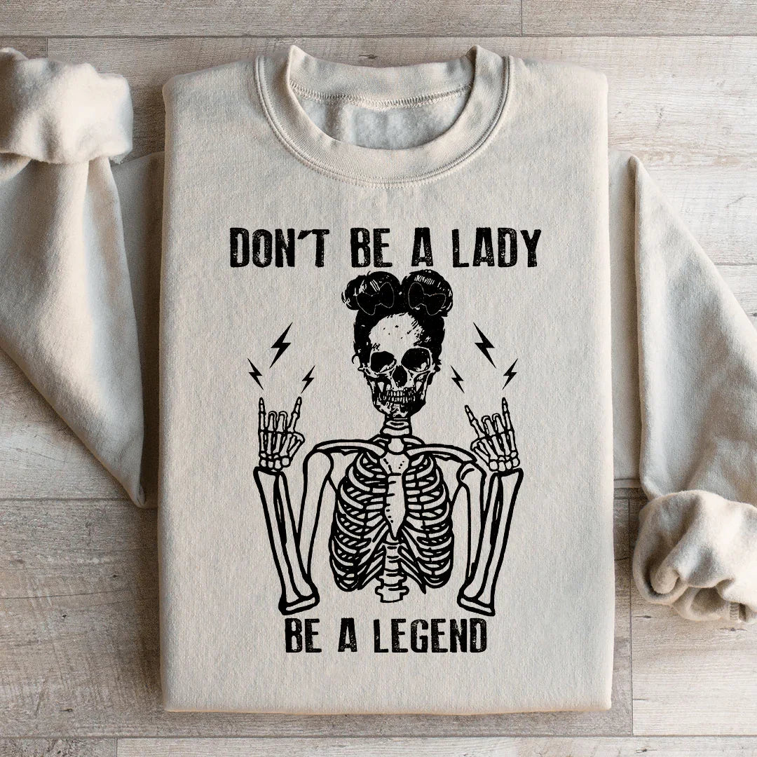 Don't Be A Lady Be A Legend Sweatshirt - WonderingCloth