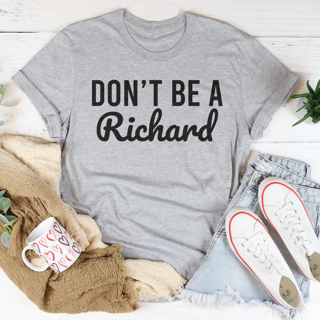 Don't’ Be A Richard Tee - WonderingCloth