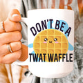Don't Be A Twatwaffle Ceramic Mug 15oz - WonderingCloth