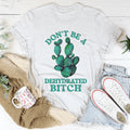 Don't Be Dehydrated Tee - WonderingCloth