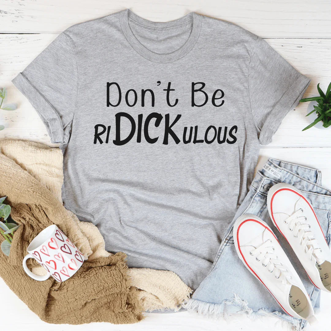 Don't Be Ridickulous Tee - WonderingCloth