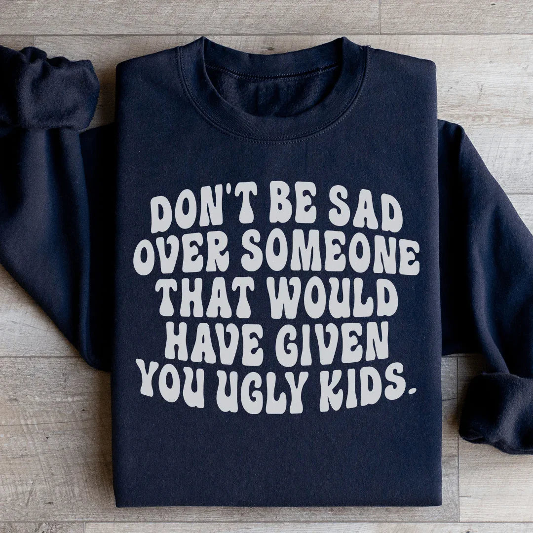 Don't Be Sad Sweatshirt - WonderingCloth