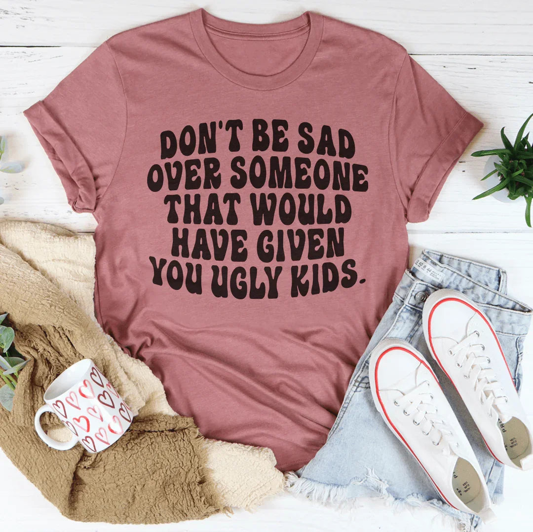 Don't Be Sad Tee - WonderingCloth