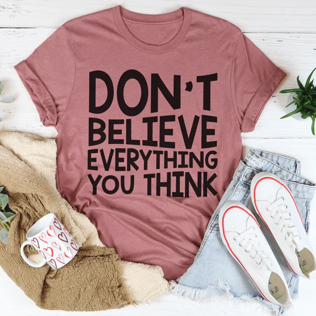 Don't Believe Everything You Think Tee - WonderingCloth