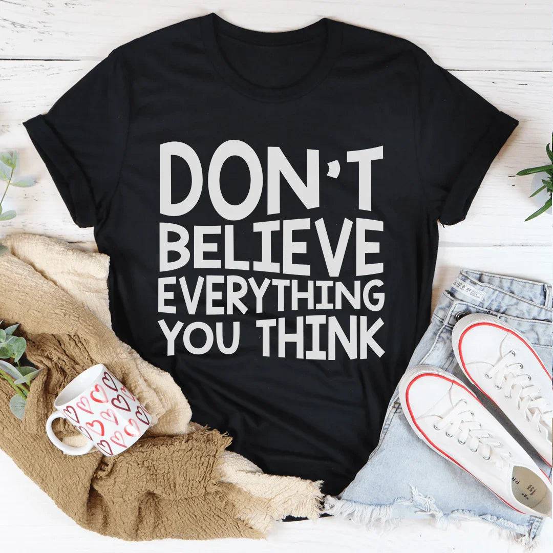 Don't Believe Everything You Think Tee - WonderingCloth