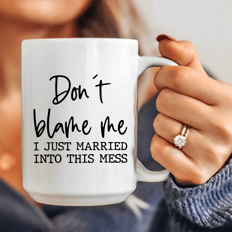 Don't Blame Me I Just Married Into This Ceramic Mug 15 oz - WonderingCloth
