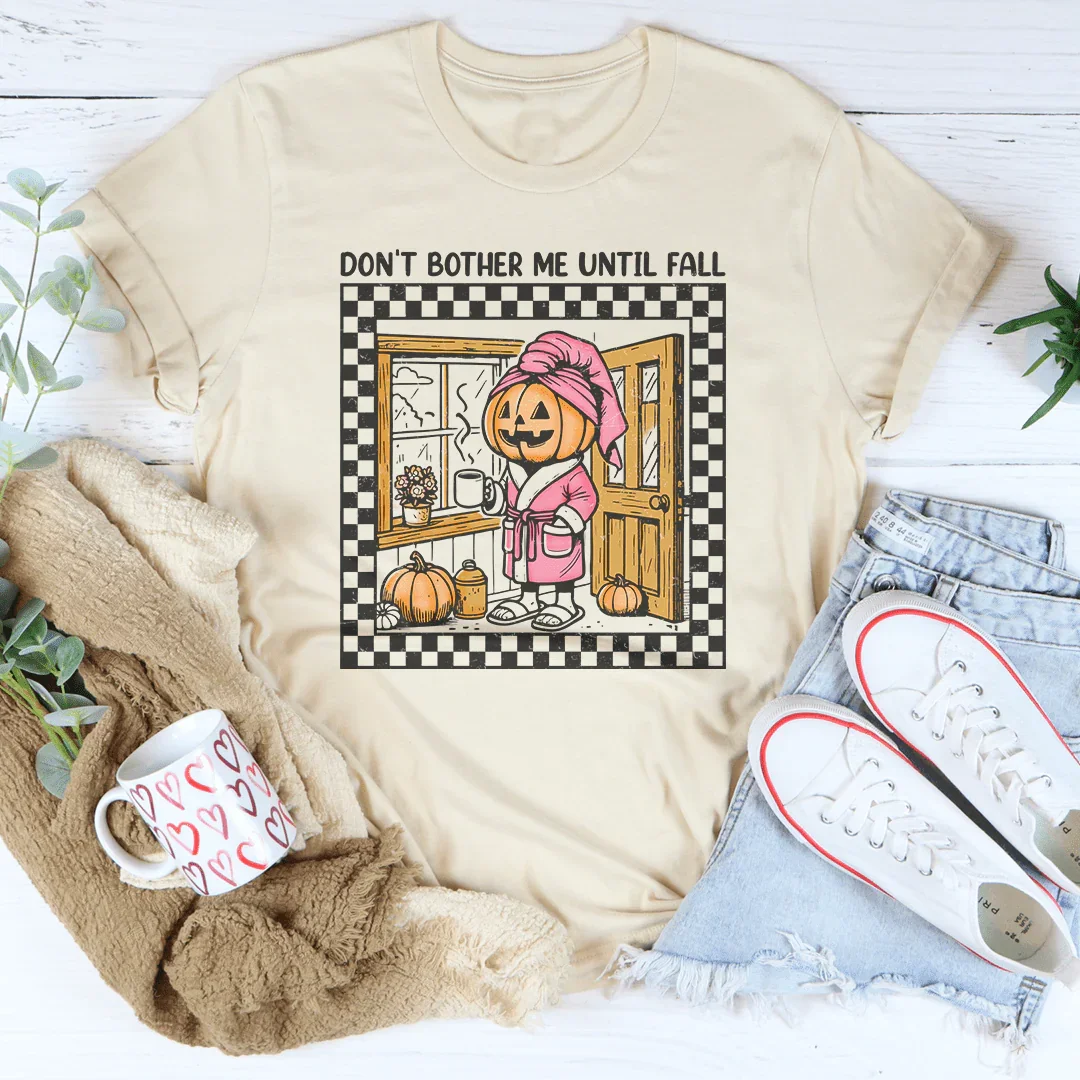 Don't Bother Me Until Fall Tee - WonderingCloth