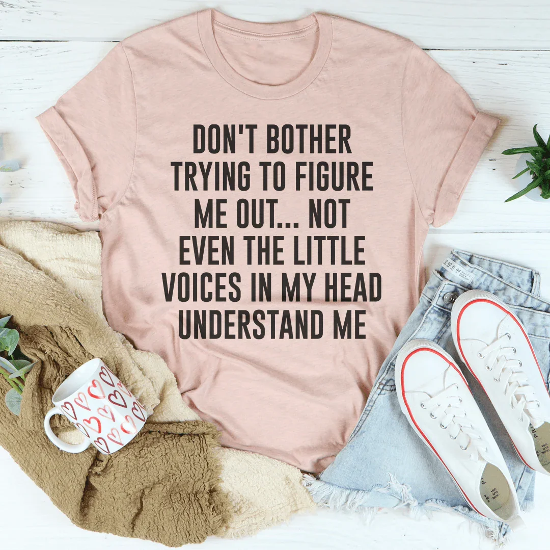 Don't Bother Trying To Figure Me Out Tee - WonderingCloth