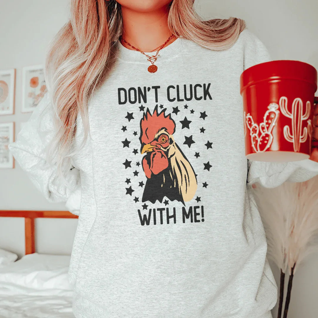 Don’t Cluck With Me Sweatshirt - WonderingCloth