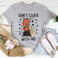 Don’t Cluck With Me Tee - WonderingCloth