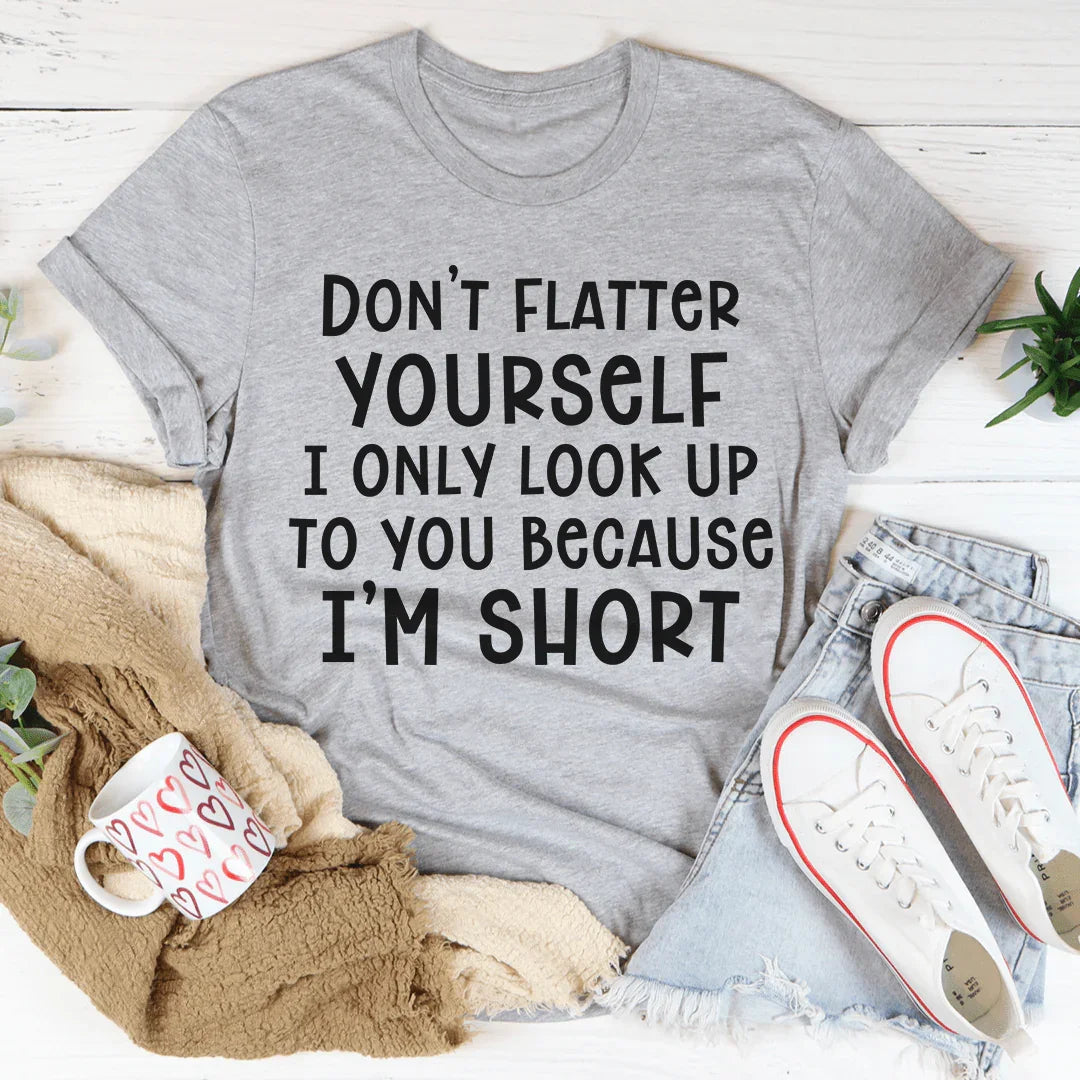 Don't Flatter Yourself Tee - WonderingCloth