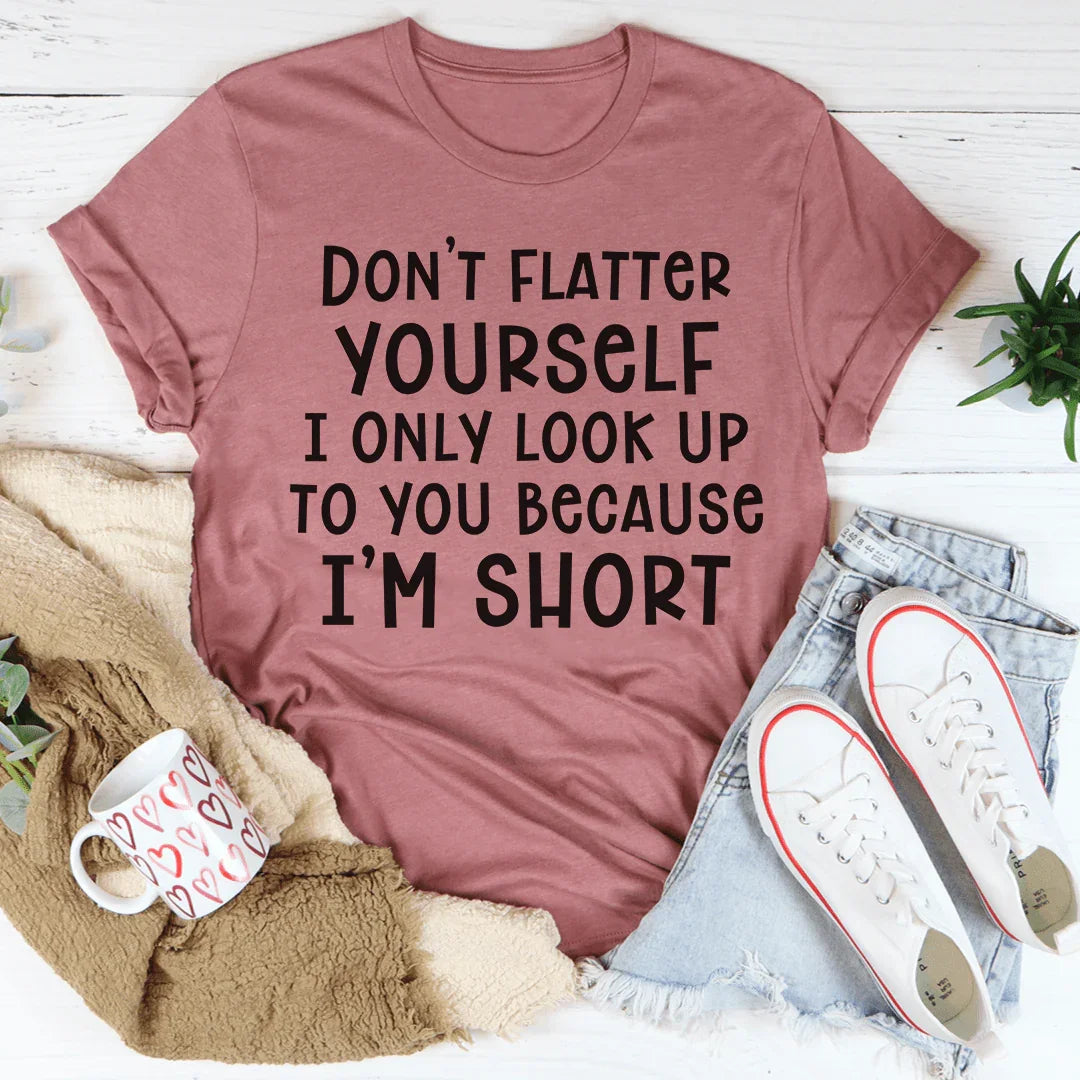 Don't Flatter Yourself Tee - WonderingCloth
