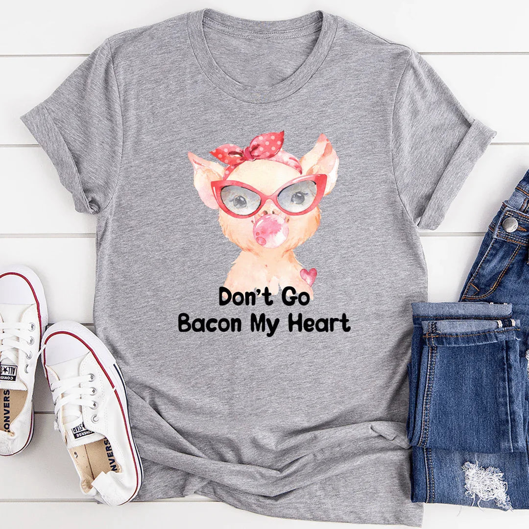 Don't Go Bacon My Heart Tee - WonderingCloth