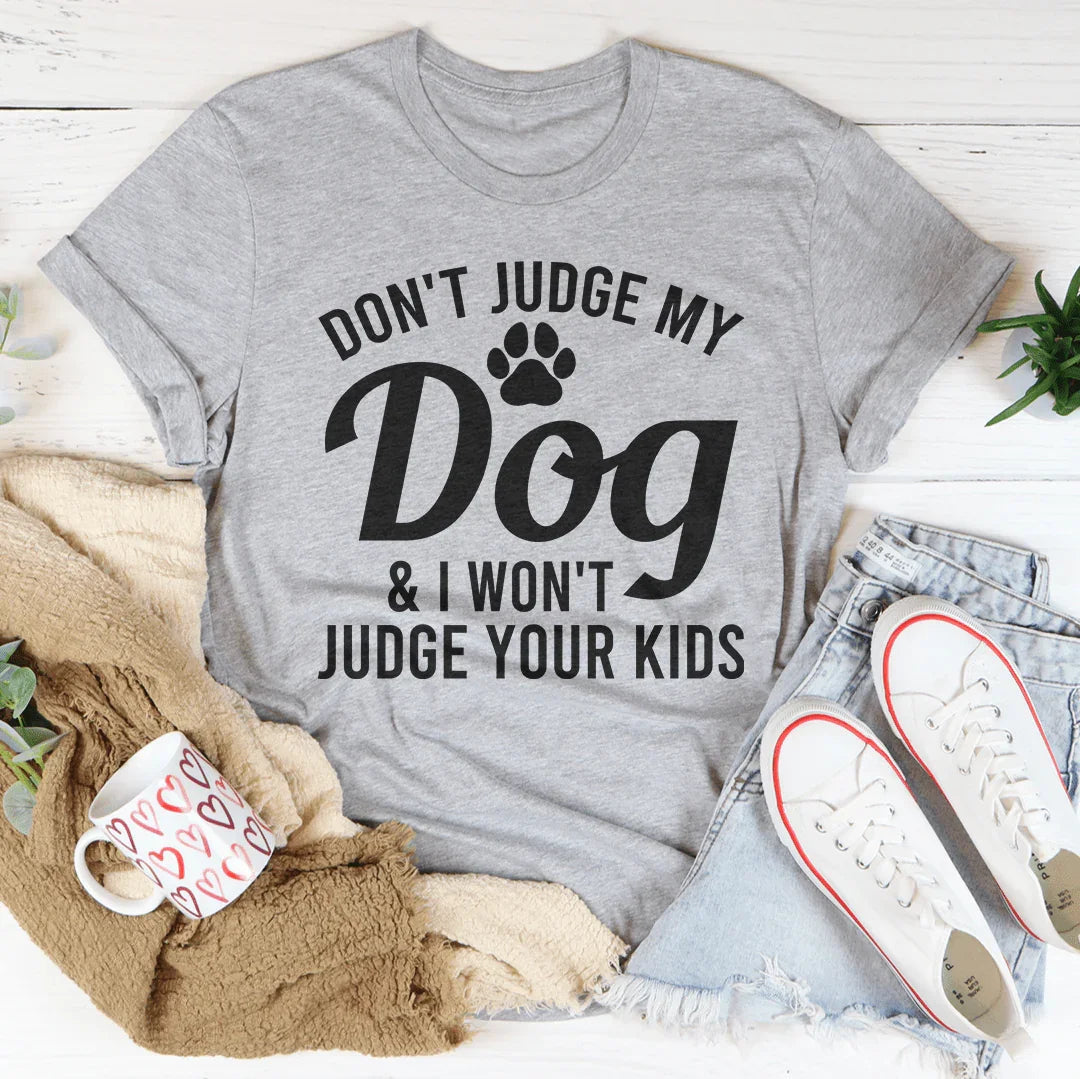 Don't Judge My Dog & I Won't Judge Your Kids Tee - WonderingCloth