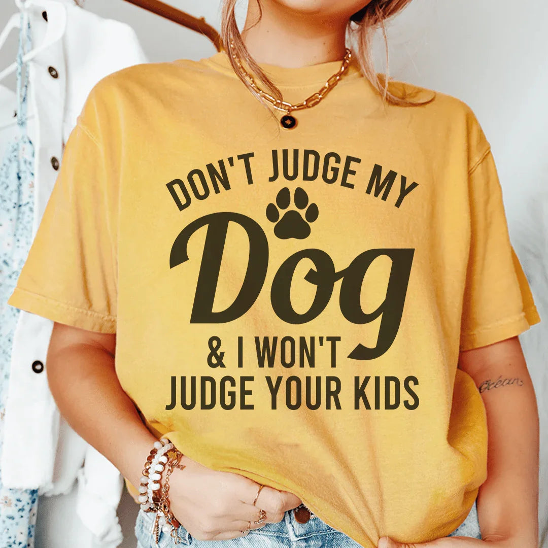 Don't Judge My Dog & I Won't Judge Your Kids Tee - WonderingCloth