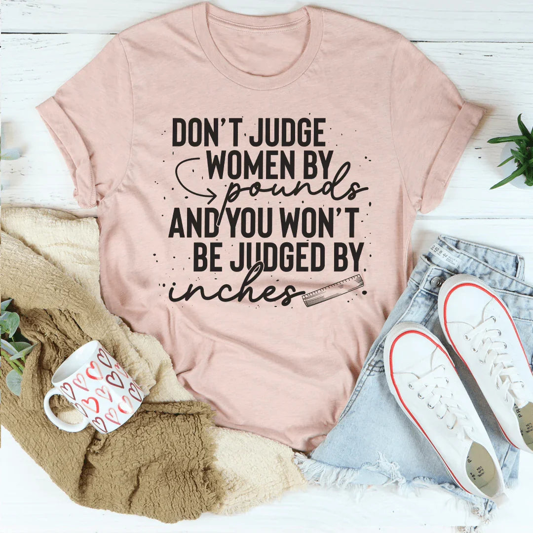 Don't Judge Women By Pounds And You Won't Be Judged By Inches Tee - WonderingCloth