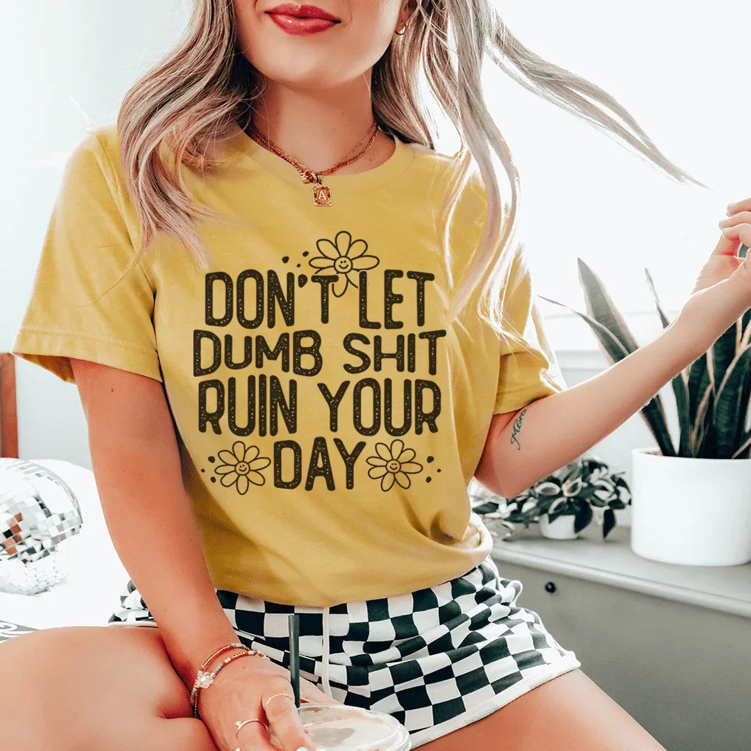 Don't Let Dumb Sh-t Ruin Your Day Tee - WonderingCloth