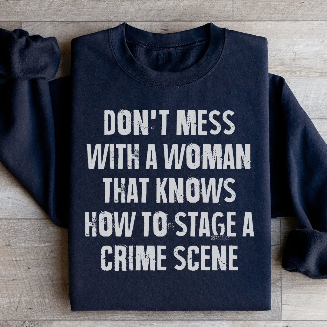 Don't Mess With A Woman That Knows How To Stage A Crime Scene Sweatshirt - WonderingCloth