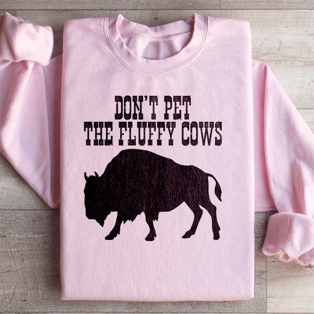 Don't Pet The Fluffy Cows Sweatshirt - WonderingCloth
