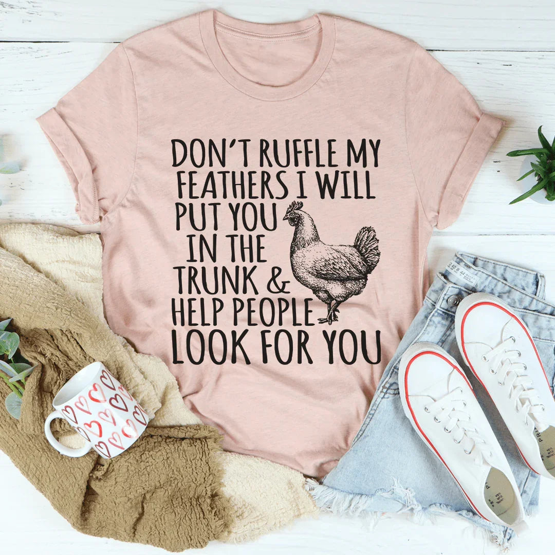 Don't Ruffle My Feathers Tee - WonderingCloth