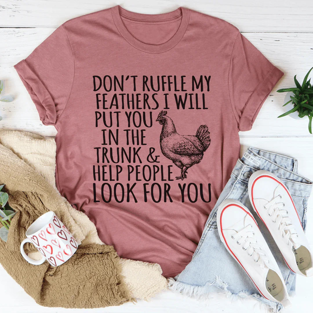 Don't Ruffle My Feathers Tee - WonderingCloth