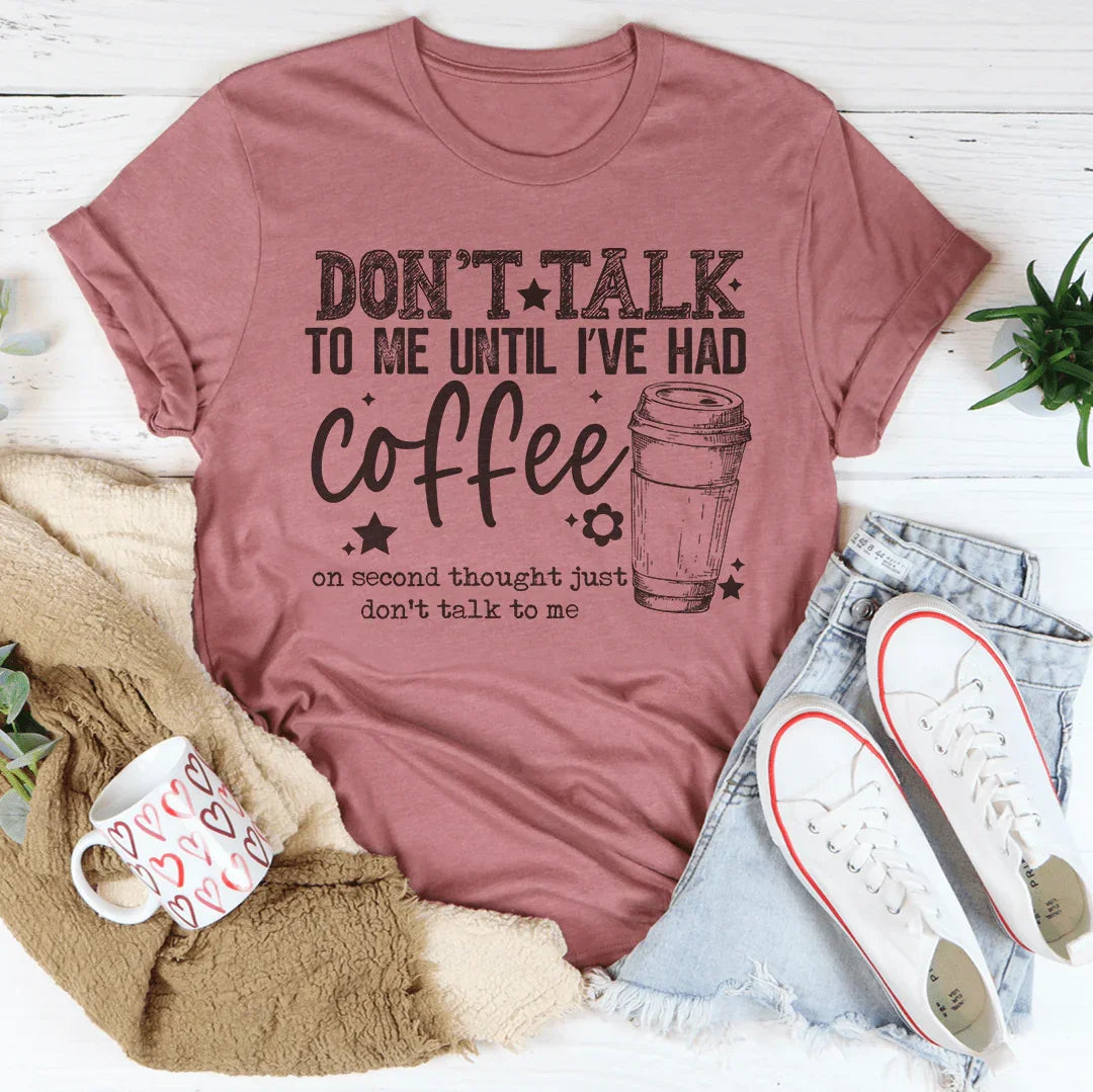 Don't Talk To Me Until I’ve Had Coffee Tee - WonderingCloth